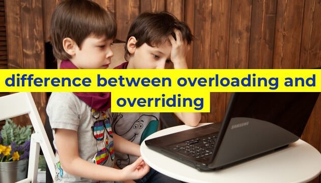 difference between overloading and overriding