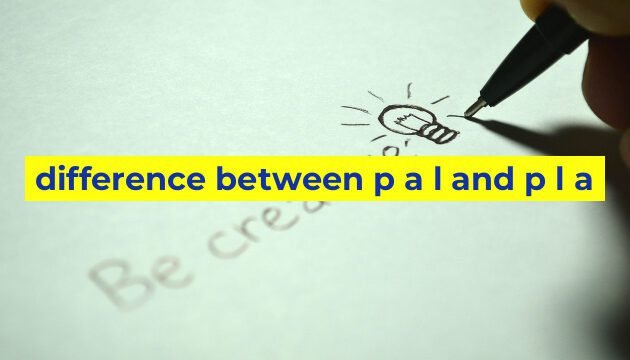 difference between p a l and p l a