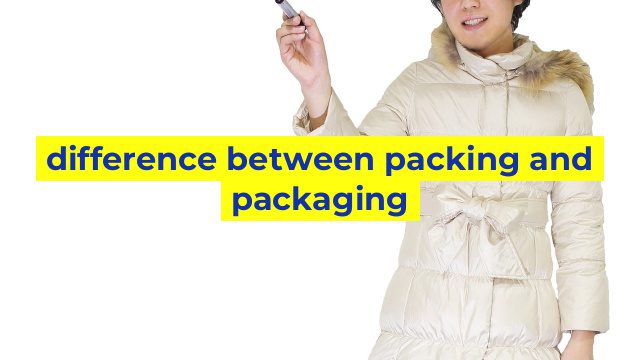 difference between packing and packaging