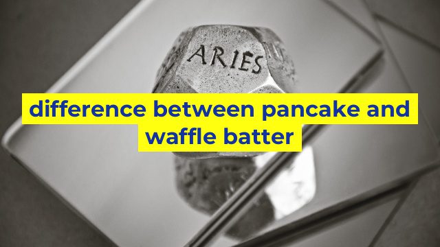 difference between pancake and waffle batter