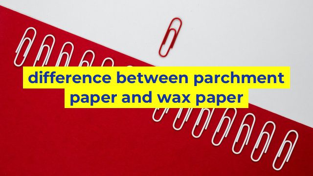difference between parchment paper and wax paper