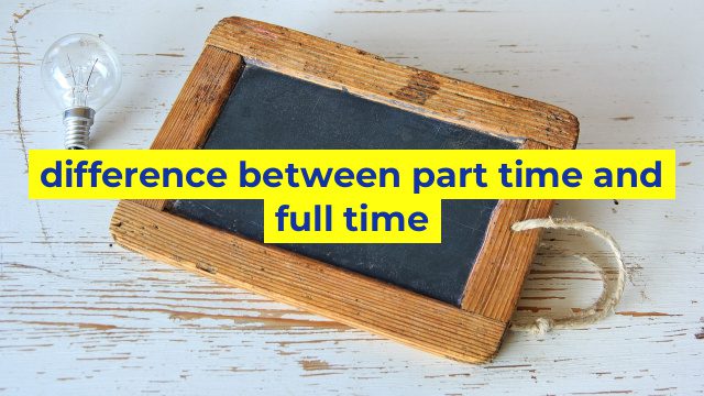 difference between part time and full time