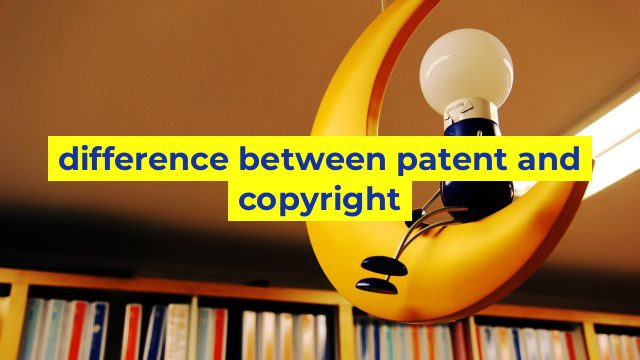 difference between patent and copyright