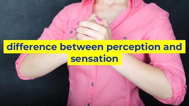 difference between perception and sensation