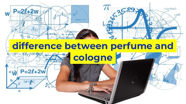 difference between perfume and cologne