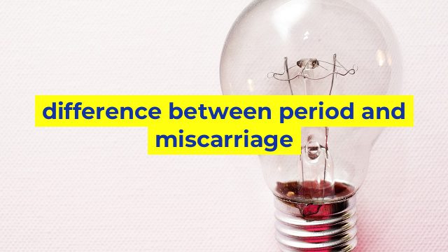 difference between period and miscarriage