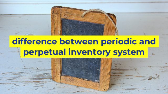 difference between periodic and perpetual inventory system