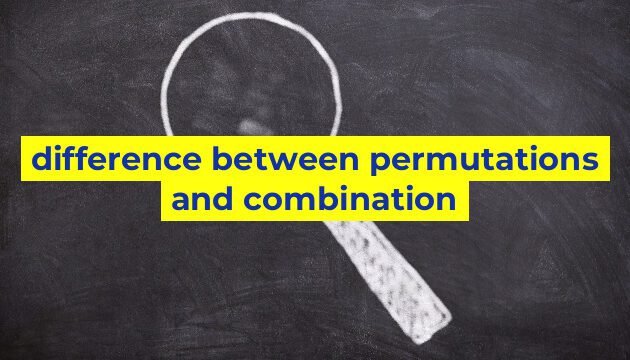 difference between permutations and combination