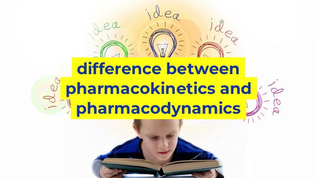 difference between pharmacokinetics and pharmacodynamics