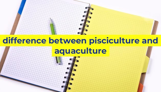 difference between pisciculture and aquaculture