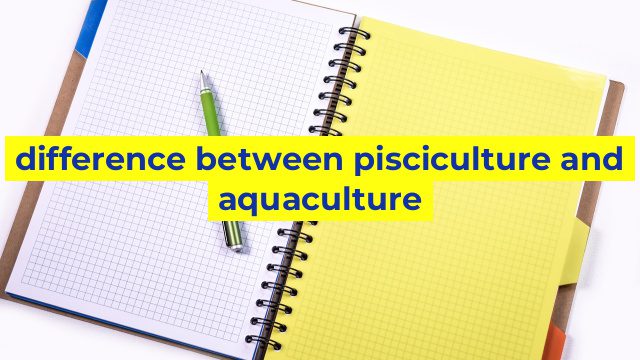 difference between pisciculture and aquaculture