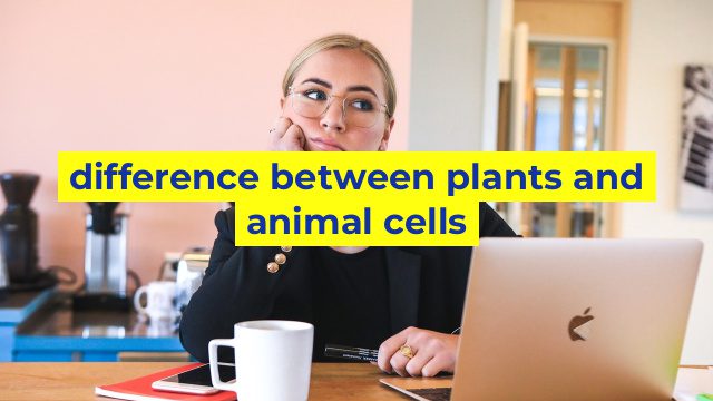 difference between plants and animal cells