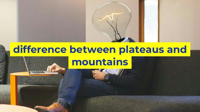 difference between plateaus and mountains