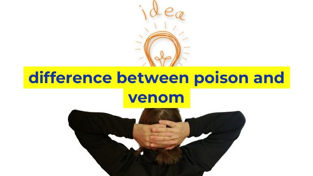 difference between poison and venom