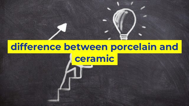 difference between porcelain and ceramic