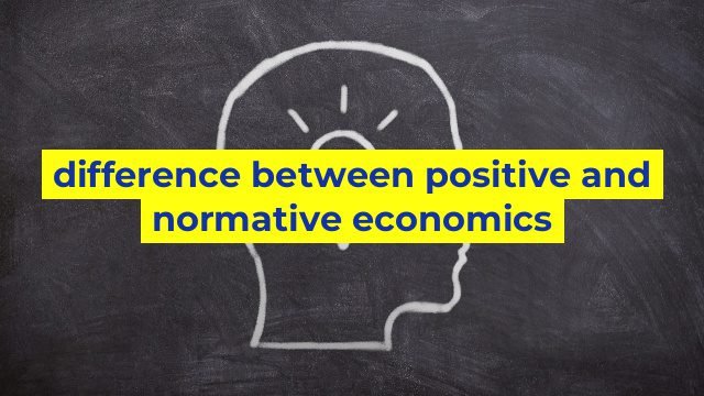 difference-between-positive-and-normative-economics-sinaumedia