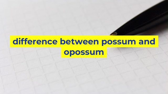 difference between possum and opossum