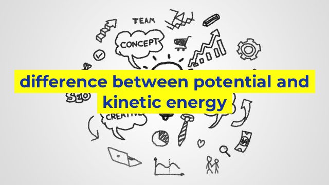 difference between potential and kinetic energy