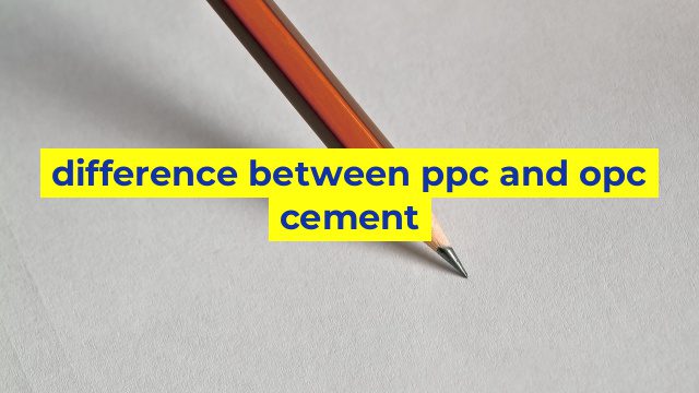 difference between ppc and opc cement