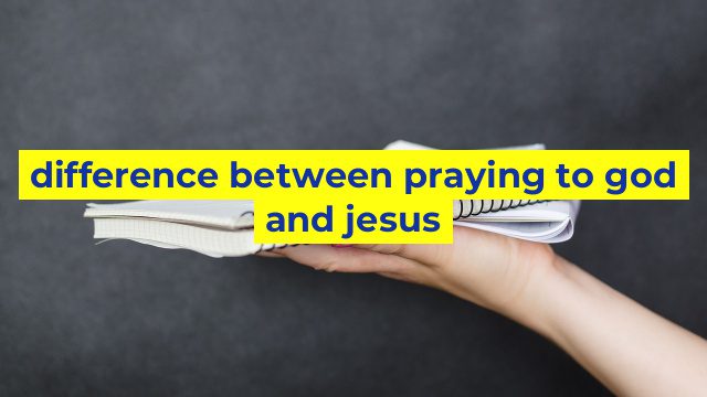 difference between praying to god and jesus