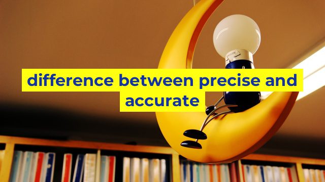 difference between precise and accurate