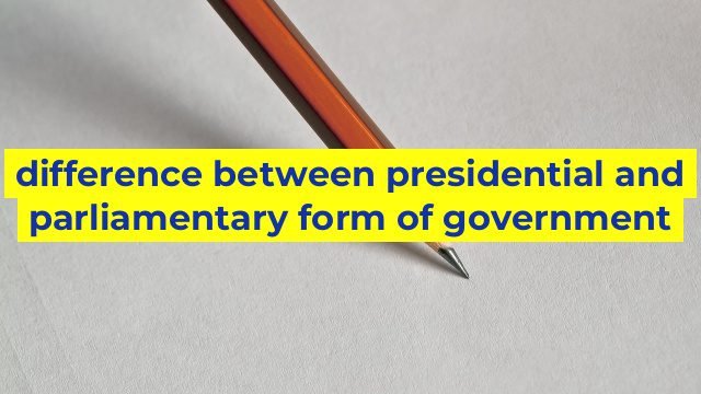 difference-between-presidential-and-parliamentary-form-of-government