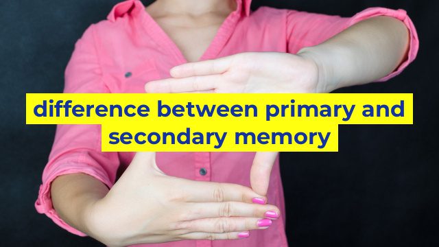 difference between primary and secondary memory