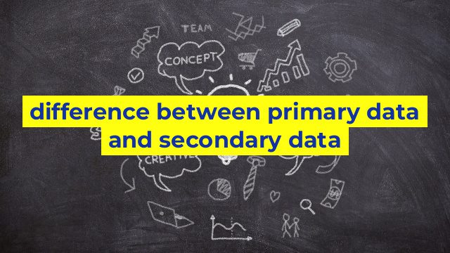 difference between primary data and secondary data