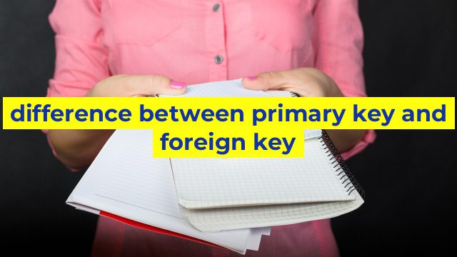 difference between primary key and foreign key