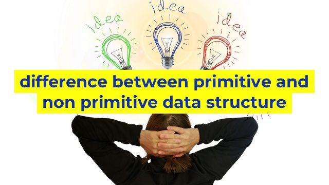 difference between primitive and non primitive data structure