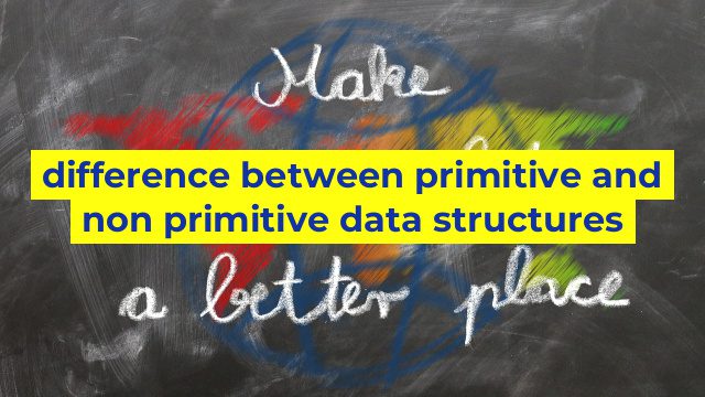 difference between primitive and non primitive data structures