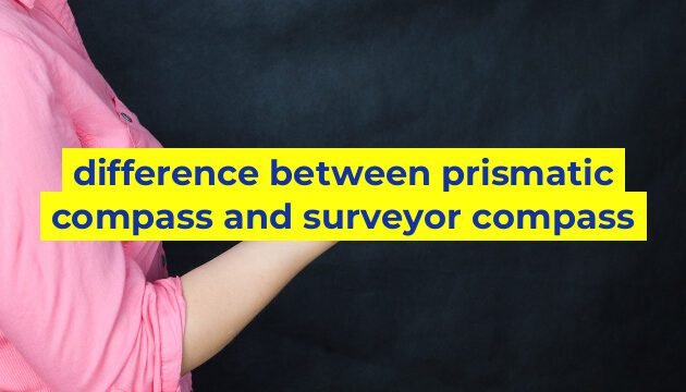 difference between prismatic compass and surveyor compass