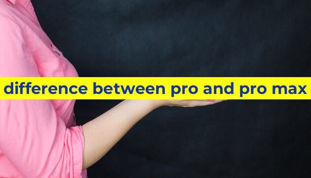 difference between pro and pro max