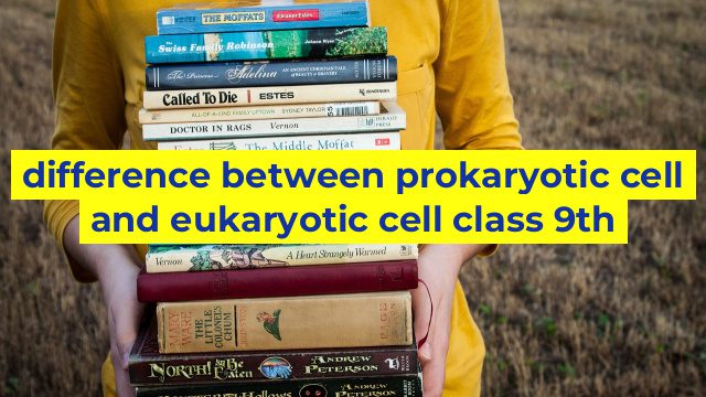 difference between prokaryotic cell and eukaryotic cell class 9th