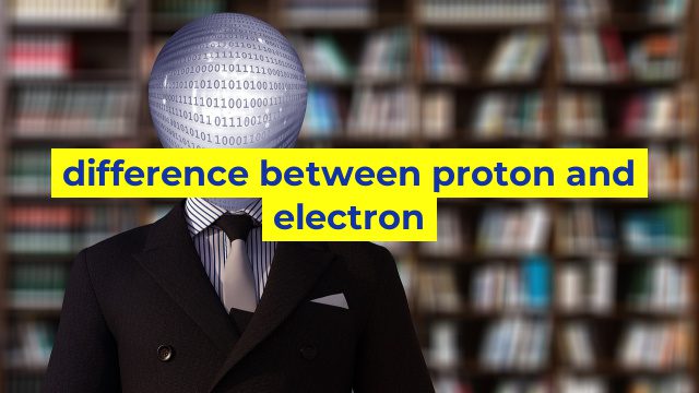 difference between proton and electron