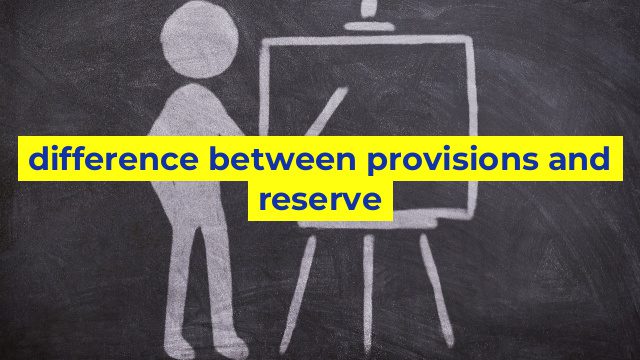 difference between provisions and reserve