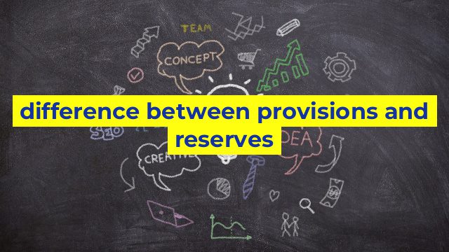 difference between provisions and reserves