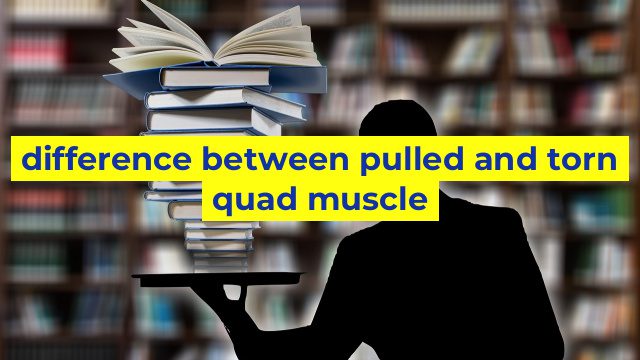 difference between pulled and torn quad muscle