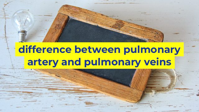 difference between pulmonary artery and pulmonary veins