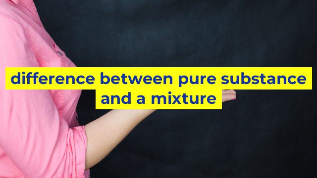 difference between pure substance and a mixture