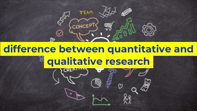 difference between quantitative and qualitative research