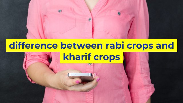 difference between rabi crops and kharif crops