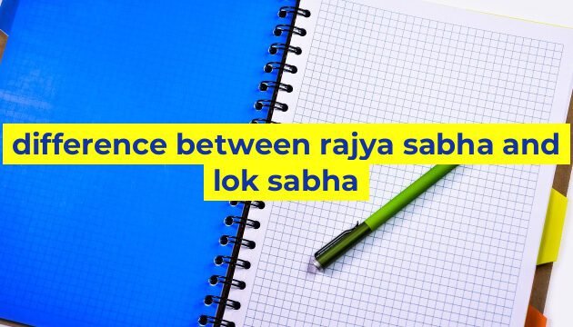 difference between rajya sabha and lok sabha