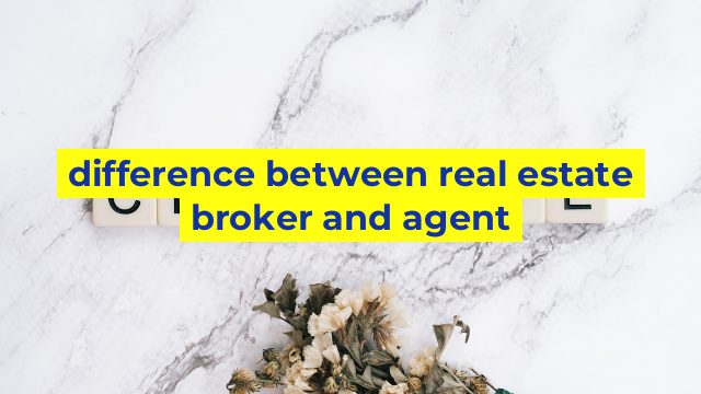 difference between real estate broker and agent