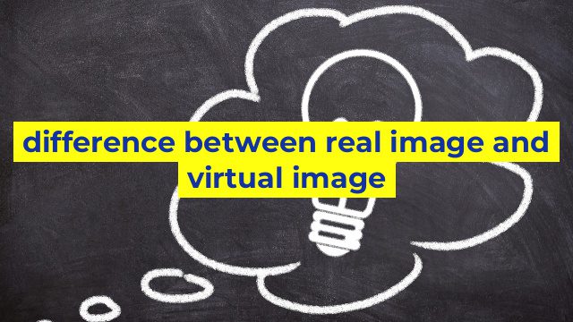 difference between real image and virtual image