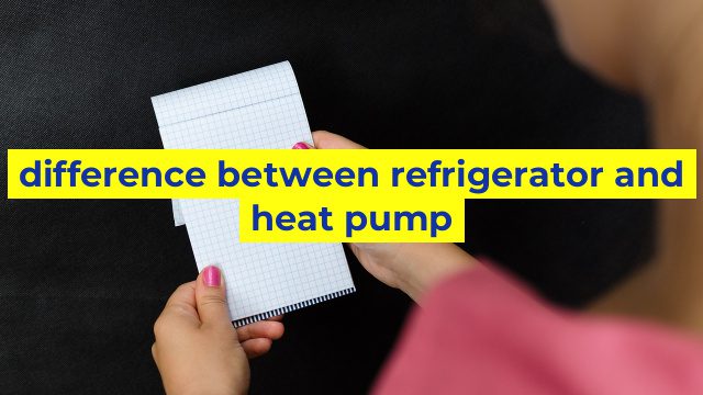 difference between refrigerator and heat pump