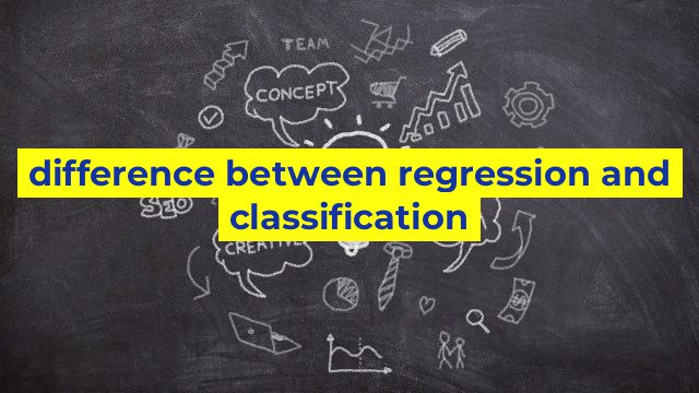 difference between regression and classification
