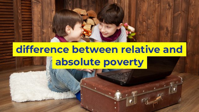 difference between relative and absolute poverty