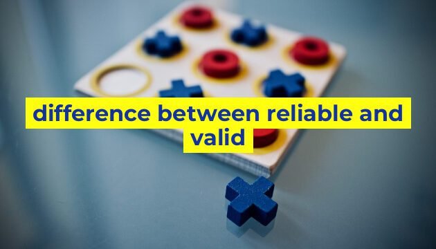 difference between reliable and valid