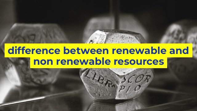 difference between renewable and non renewable resources